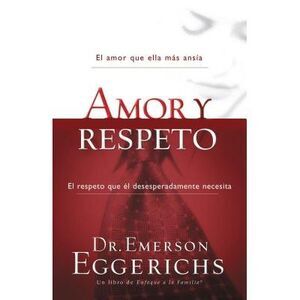 Amor Y Respeto -- Emerson Eggerichs